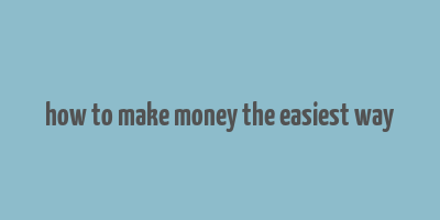 how to make money the easiest way