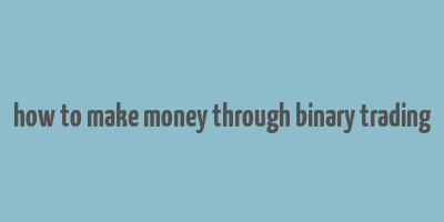 how to make money through binary trading