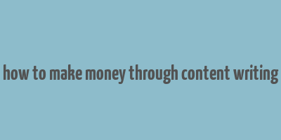 how to make money through content writing