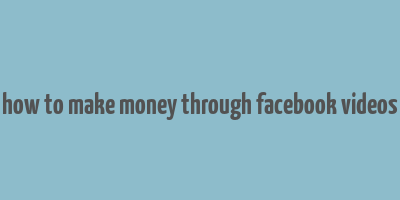 how to make money through facebook videos