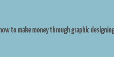 how to make money through graphic designing