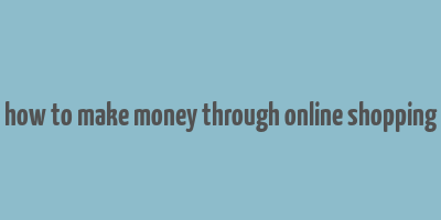 how to make money through online shopping