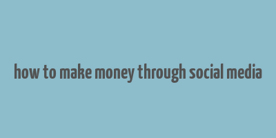 how to make money through social media