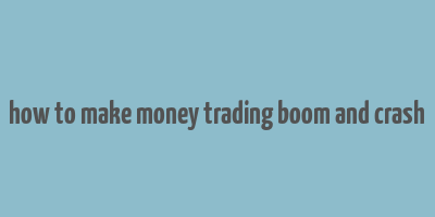 how to make money trading boom and crash