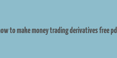 how to make money trading derivatives free pdf