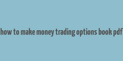 how to make money trading options book pdf