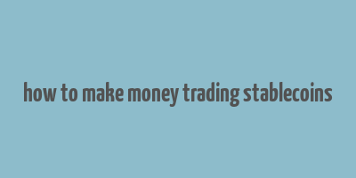 how to make money trading stablecoins