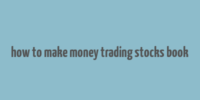 how to make money trading stocks book