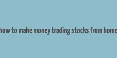 how to make money trading stocks from home