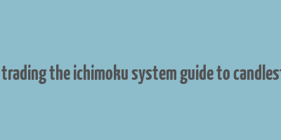 how to make money trading the ichimoku system guide to candlestick cloud charts pdf