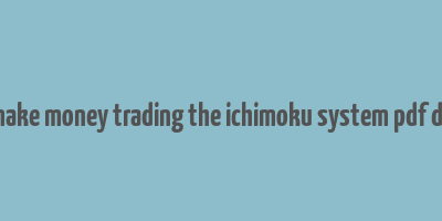 how to make money trading the ichimoku system pdf download