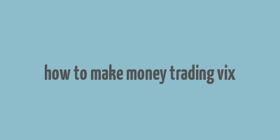 how to make money trading vix