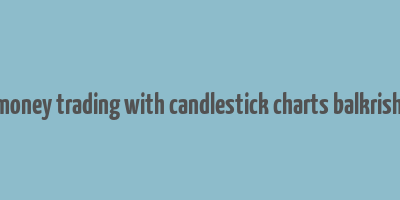 how to make money trading with candlestick charts balkrishna m. sadekar