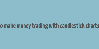 how to make money trading with candlestick charts book