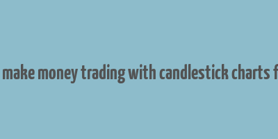 how to make money trading with candlestick charts free pdf