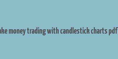 how to make money trading with candlestick charts pdf download