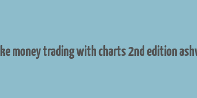 how to make money trading with charts 2nd edition ashwani gujral