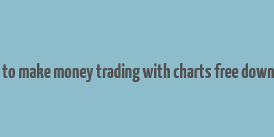 how to make money trading with charts free download