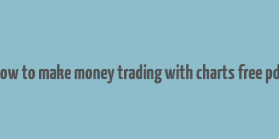 how to make money trading with charts free pdf