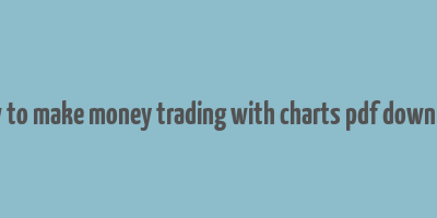 how to make money trading with charts pdf download