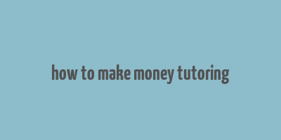 how to make money tutoring