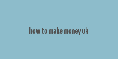 how to make money uk