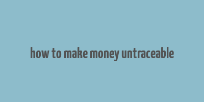 how to make money untraceable