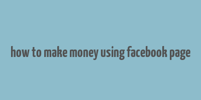 how to make money using facebook page