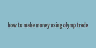 how to make money using olymp trade