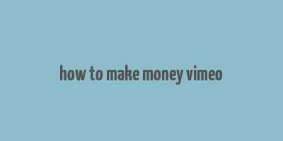 how to make money vimeo