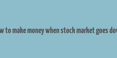 how to make money when stock market goes down