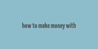 how to make money with