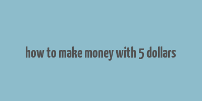 how to make money with 5 dollars