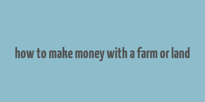 how to make money with a farm or land