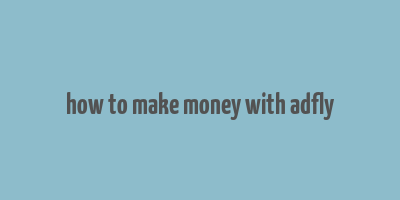 how to make money with adfly