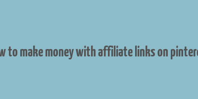 how to make money with affiliate links on pinterest