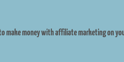 how to make money with affiliate marketing on youtube