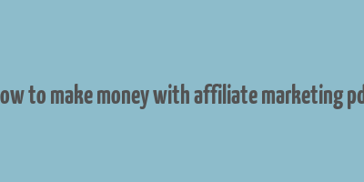 how to make money with affiliate marketing pdf