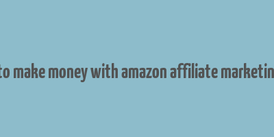 how to make money with amazon affiliate marketing pdf