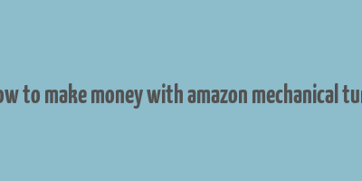 how to make money with amazon mechanical turk