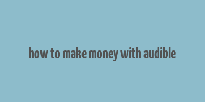 how to make money with audible