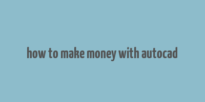 how to make money with autocad