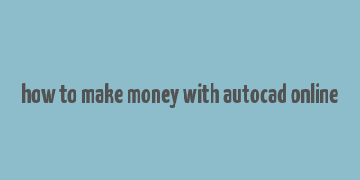 how to make money with autocad online