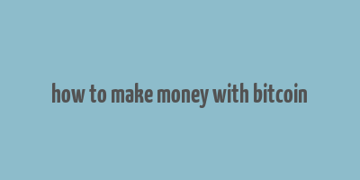 how to make money with bitcoin