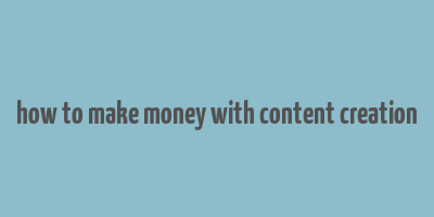 how to make money with content creation