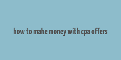 how to make money with cpa offers