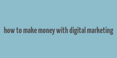 how to make money with digital marketing