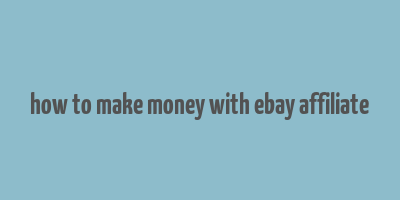 how to make money with ebay affiliate