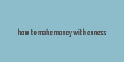 how to make money with exness