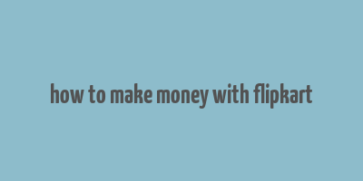 how to make money with flipkart